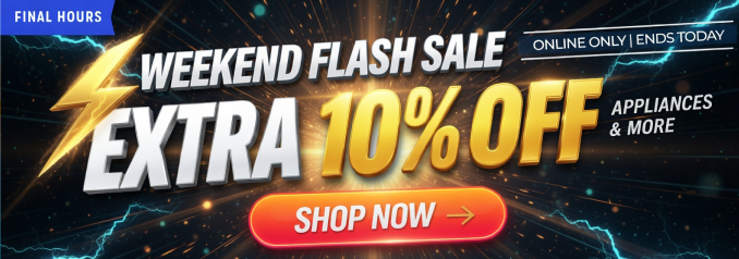 Weekend Flash Sale - Extra 10% off appliances & more